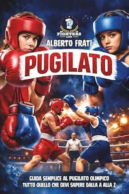 Copertina del libro Pugilato: Tutto Quello che Devi Sapere dalla A alla Z del pugilato olimpico, di Alberto Frati
